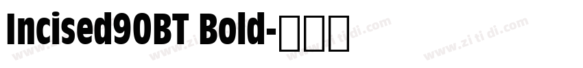 Incised90BT Bold字体转换 Incised90BT Bold字体转换